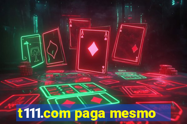 t111.com paga mesmo